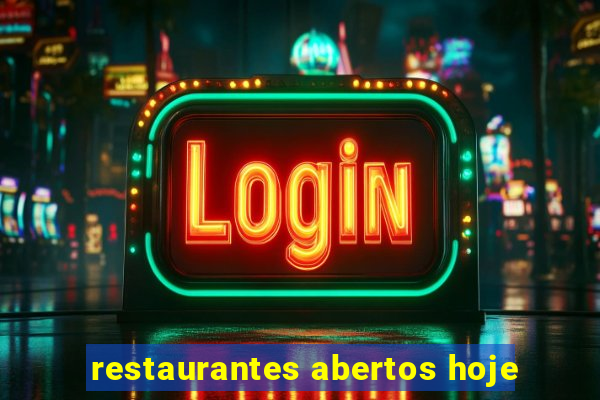 restaurantes abertos hoje